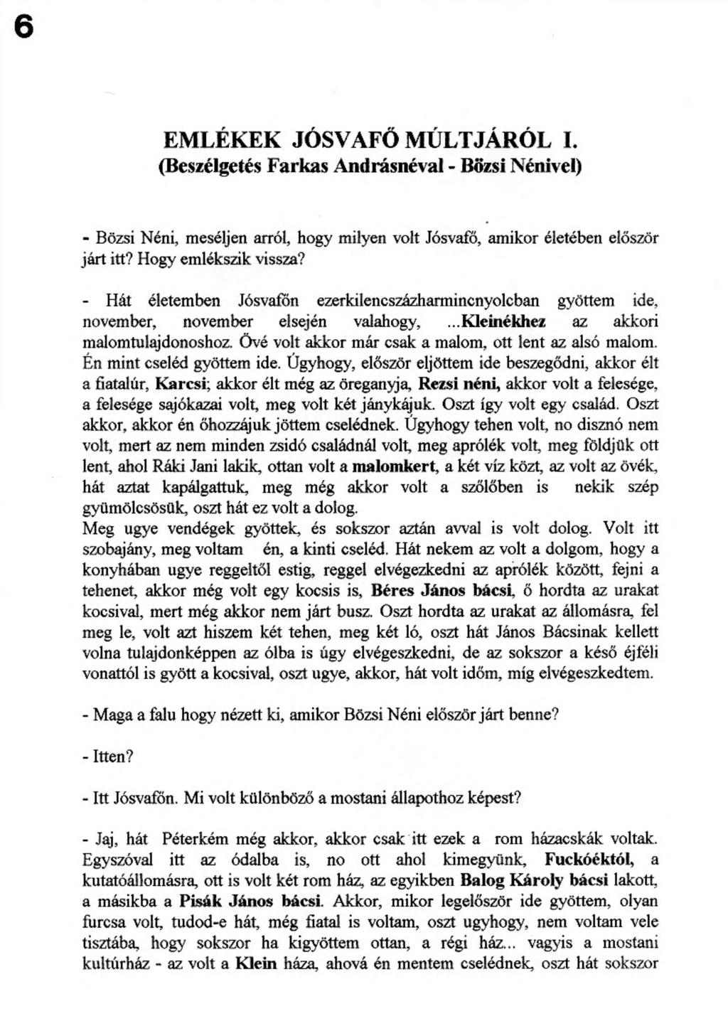 6 EMLÉKEK JÓSVAFÖ MÚLTJÁRÓL I. (Beszélgetés Farkas Andrásnéval - Bözsi Nénivel) - Bözsi Néni, meséljen arról, hogy milyen volt Jósvafo, amikor életében először járt itt? Hogy emlékszik vissza?