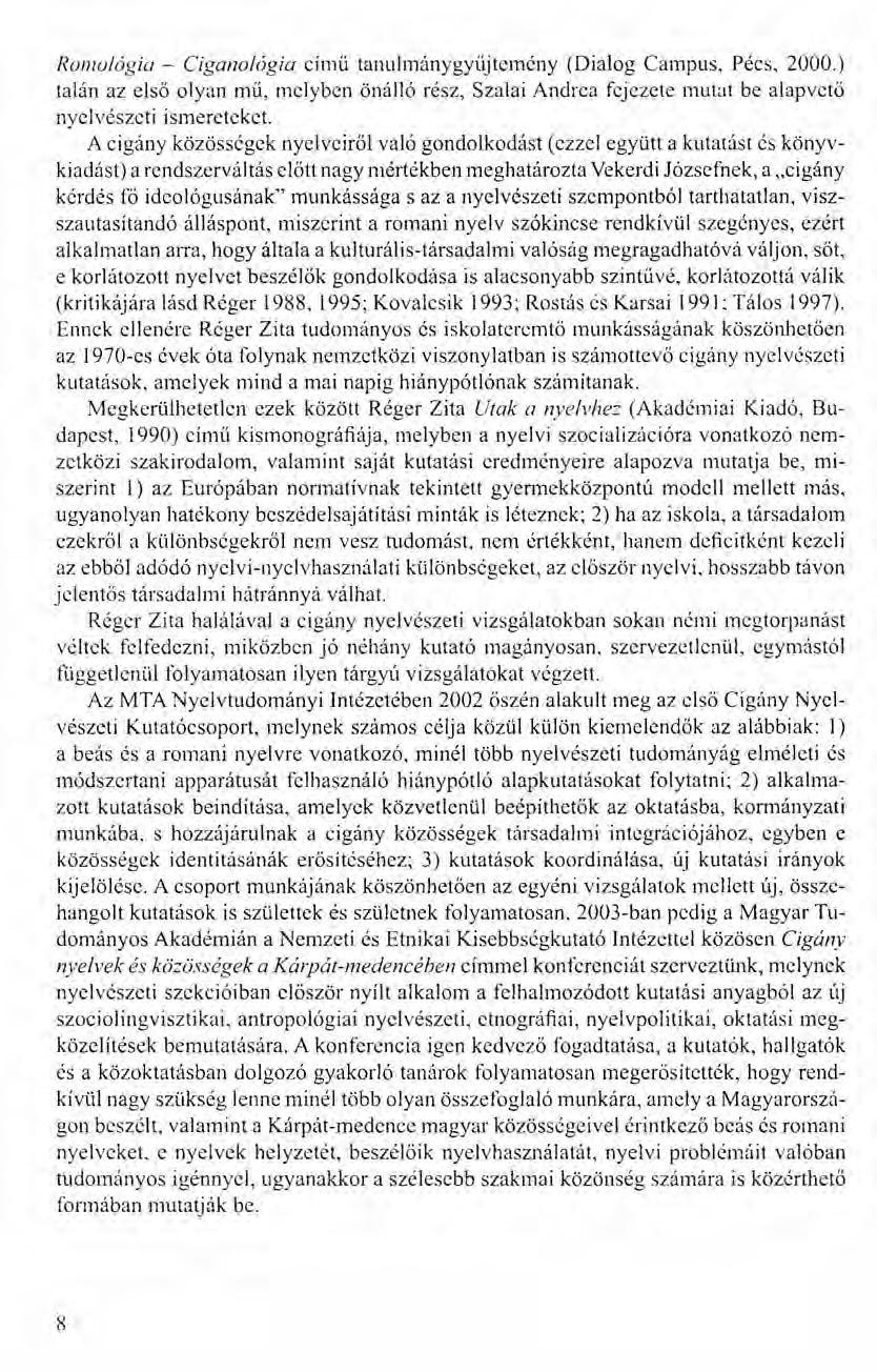 Romolegio - Ciganologio cimű tanulmánygyűjtemény (Dialog Campus, Pécs, 2000.) talán az első olyan mű, mclybcn önálló rész, Szalai Andrea fejezete mutat be alapvető nyelvészeti ismereteket.