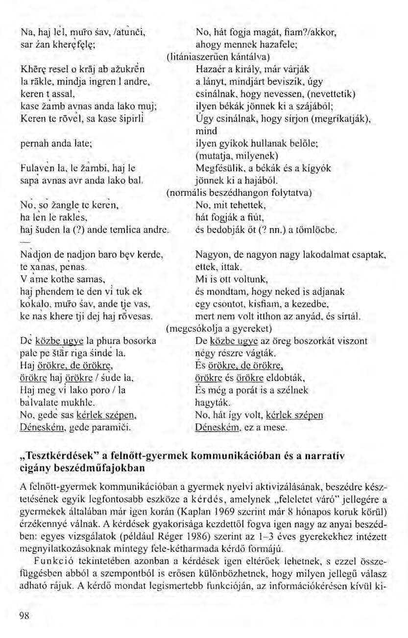 Na, haj lel, muro sav, /atunéi, sar zan khercfele; Khére resel o kráj ab azukr~n la rákle, mindja ingren landre, keren t assal, kase zarnb avnas anda lako muj; Keren te rövel, sa ka se sipirli pernah