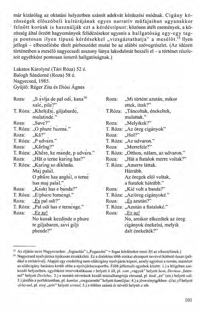 már kizárólag az oktatási helyzetben számít adekvát kérdezési módnak. Cigány közösségek élőszóbeli kultúrájának egyes narratív műfajaiban ugyanakkor.