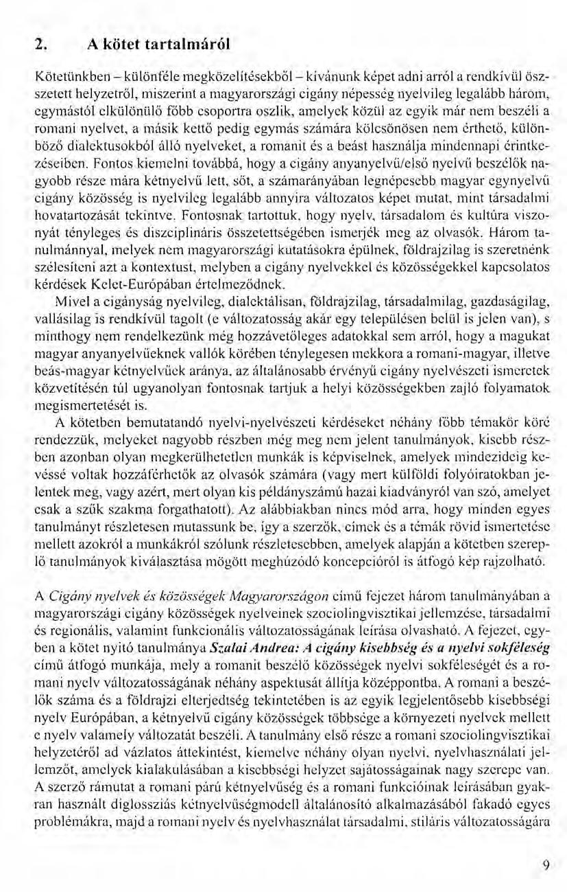 2. A kötet tartalmáról Kötetünkben - különféle megközelítésekből- kívánunk képet adni arról a rendkívül öszszetett helyzetről, miszerint a magyarországi cigány népesség nyelvileg legalább három,