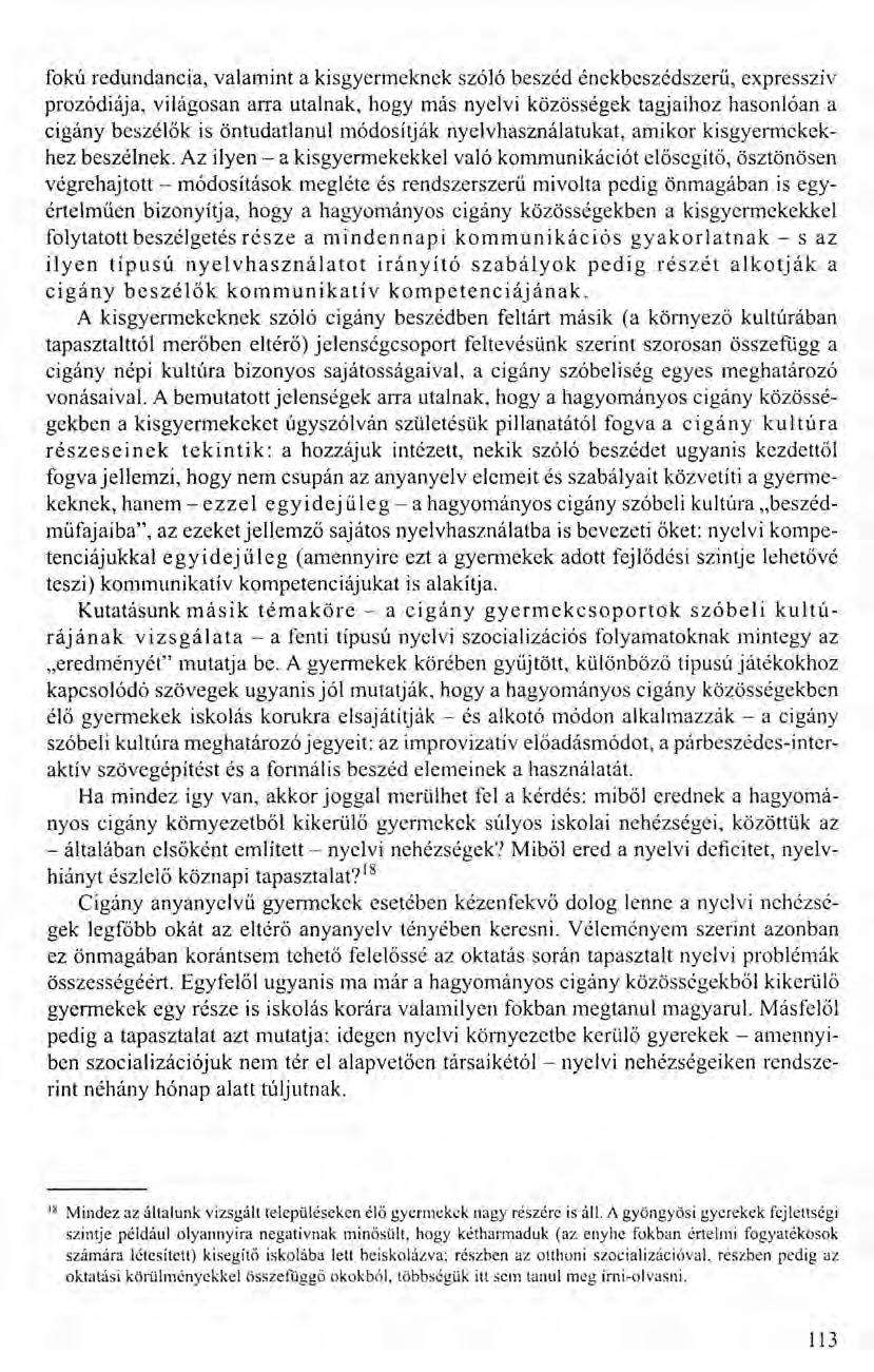 fokú redundancia, valamint a kisgyermeknek szóló beszéd énekbeszédszerű, expresszív prozódiája, világosan arra utalnak, hogy más nyelvi közösségek tagjaihoz hasonlóan a cigány beszélők is