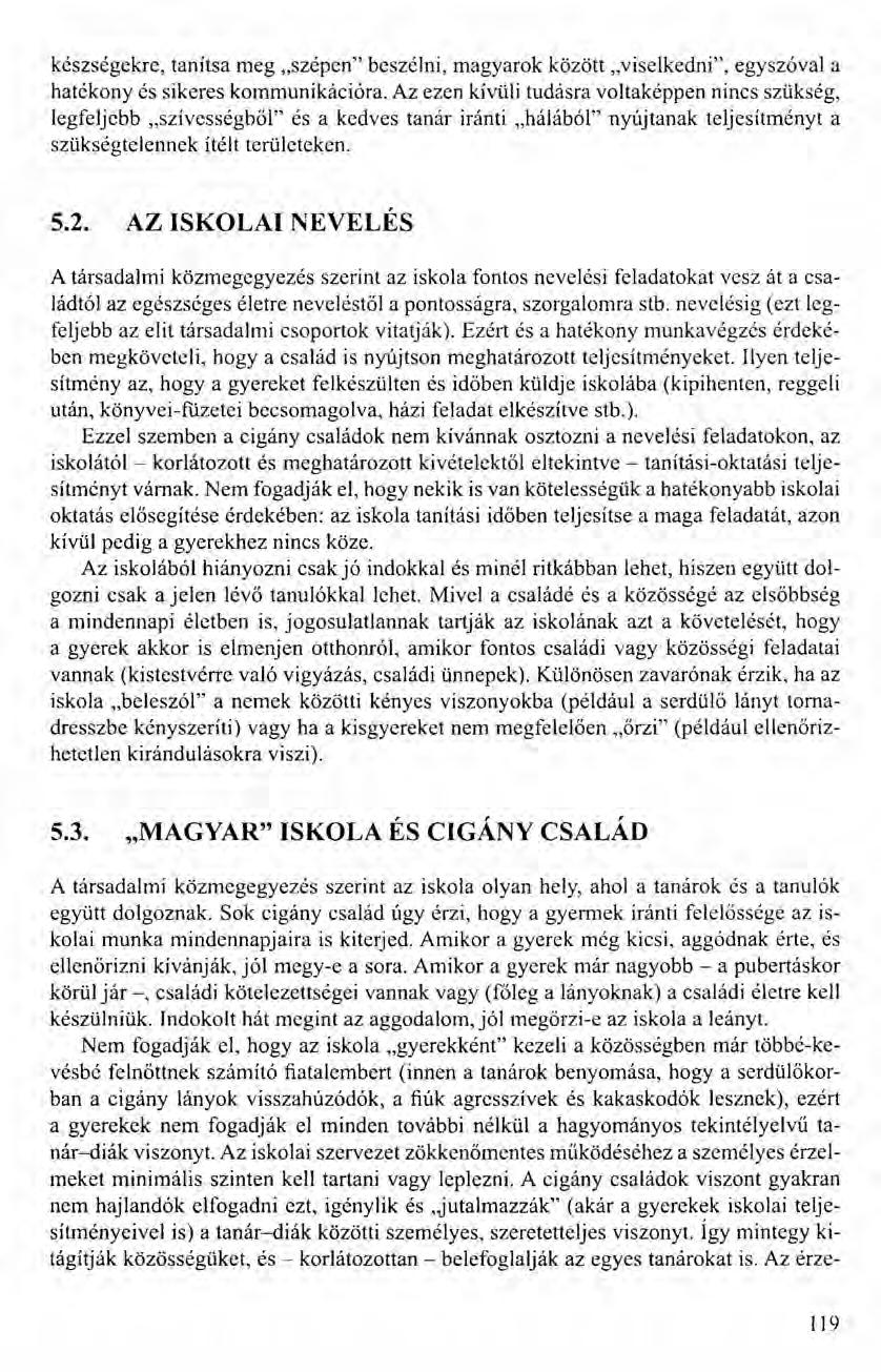 készségekre, tanítsa meg "szépen" beszélni, magyarok között "viselkedni", egyszóval a hatékony és sikeres kommunikációra.