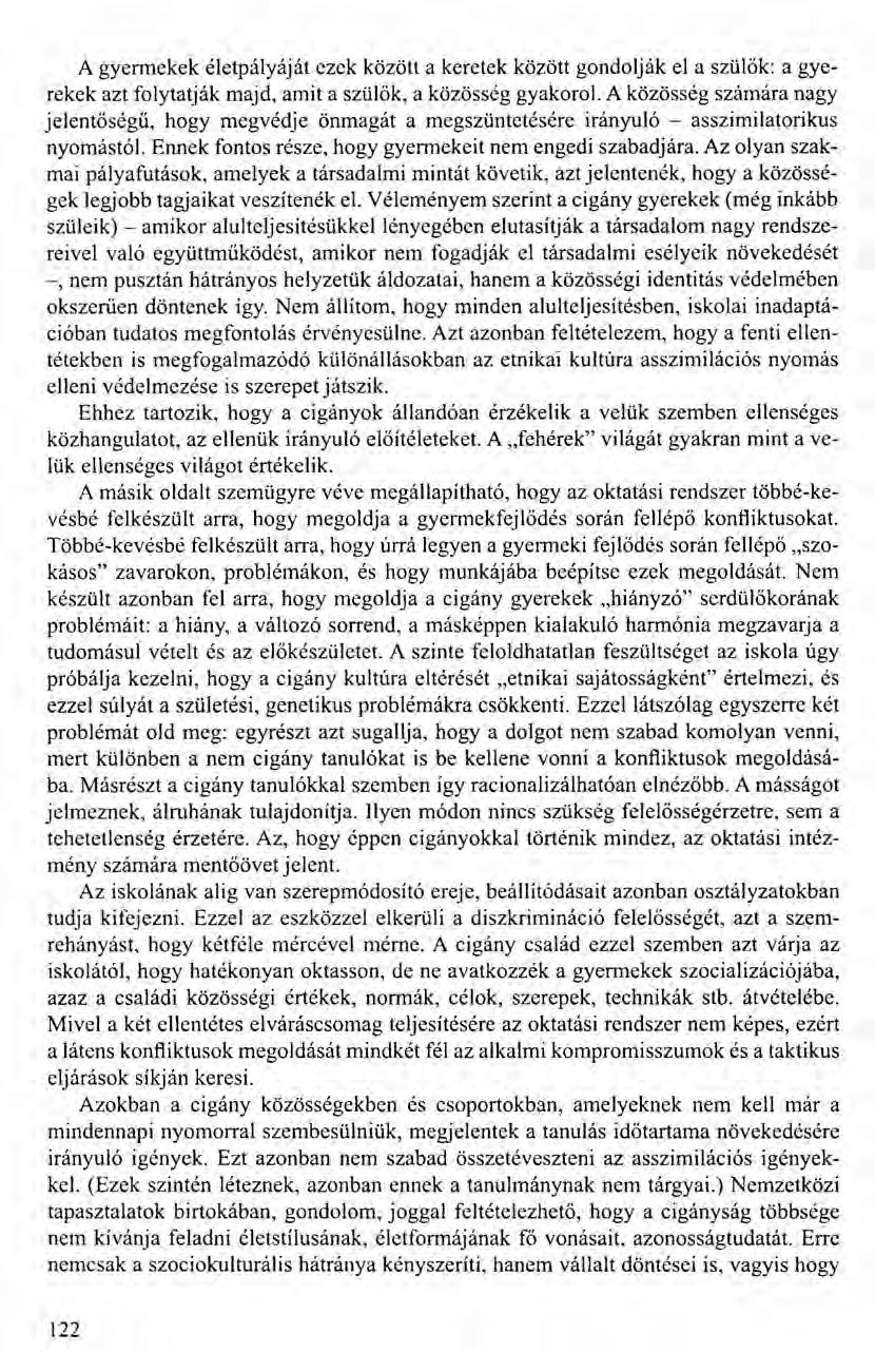 A gyermekek életpályáját ezek között a keretek között gondolják el a szülők: a gyerekek azt folytatják majd, amit a szülők, a közösség gyakorol.