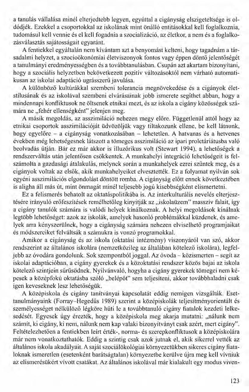 a tanulás vállalása minél elterjedtebb legyen, egyúttal a cigányság elszigeteltsége is 01- dódjék.