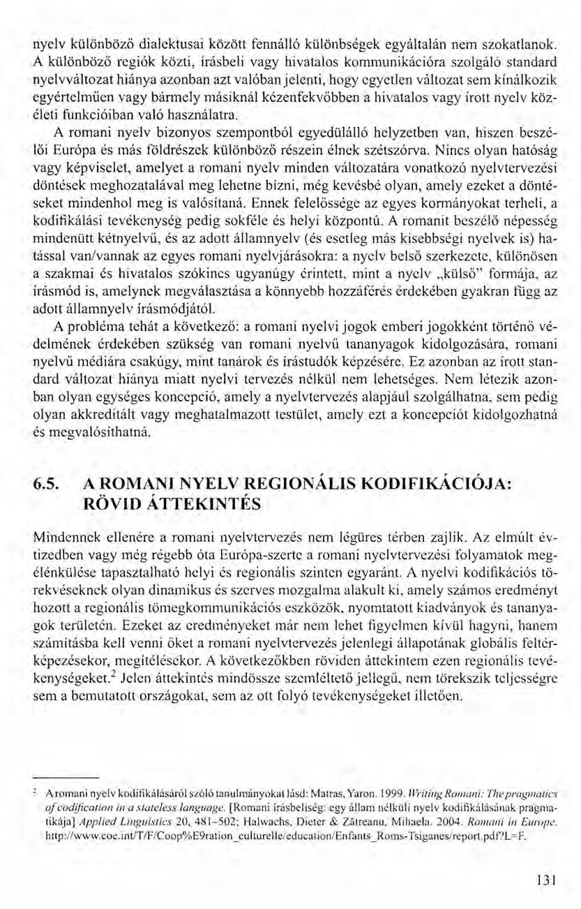 nyelv különböző dialektusai között fennálló különbségek egyáltalán nem szokatlanok.