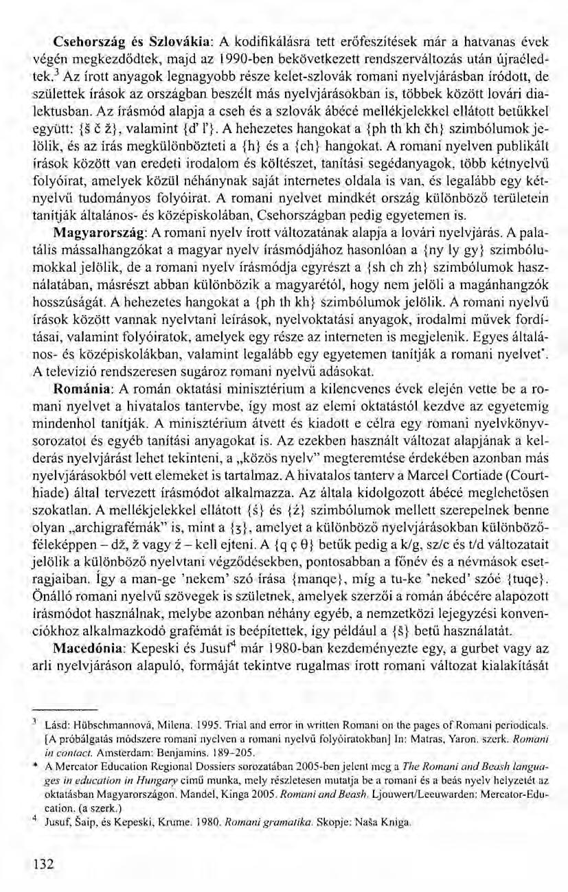 Csehország és Szlovákia: A kodifikálásra tett erőfeszítések már a hatvanas évek végén megkezdődtek, majd az 1990-ben bekövetkezett rendszerváltozás után újraéledtek.