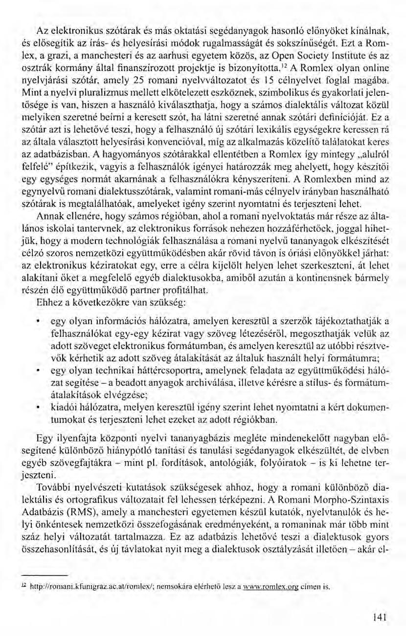 Az elektronikus szótárak és más oktatási segédanyagok hasonló előnyöket kínálnak, és elősegítik az írás- és helyesírási módok rugalmasságát és sokszínűségét.