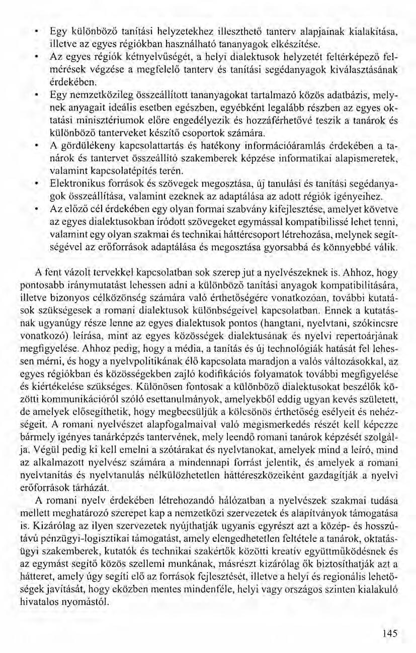Egy különböző tanítási helyzetekhez illeszthető tanterv alapjainak kialakítása, illetve az egyes régiókban használható tananyagok elkészítése.