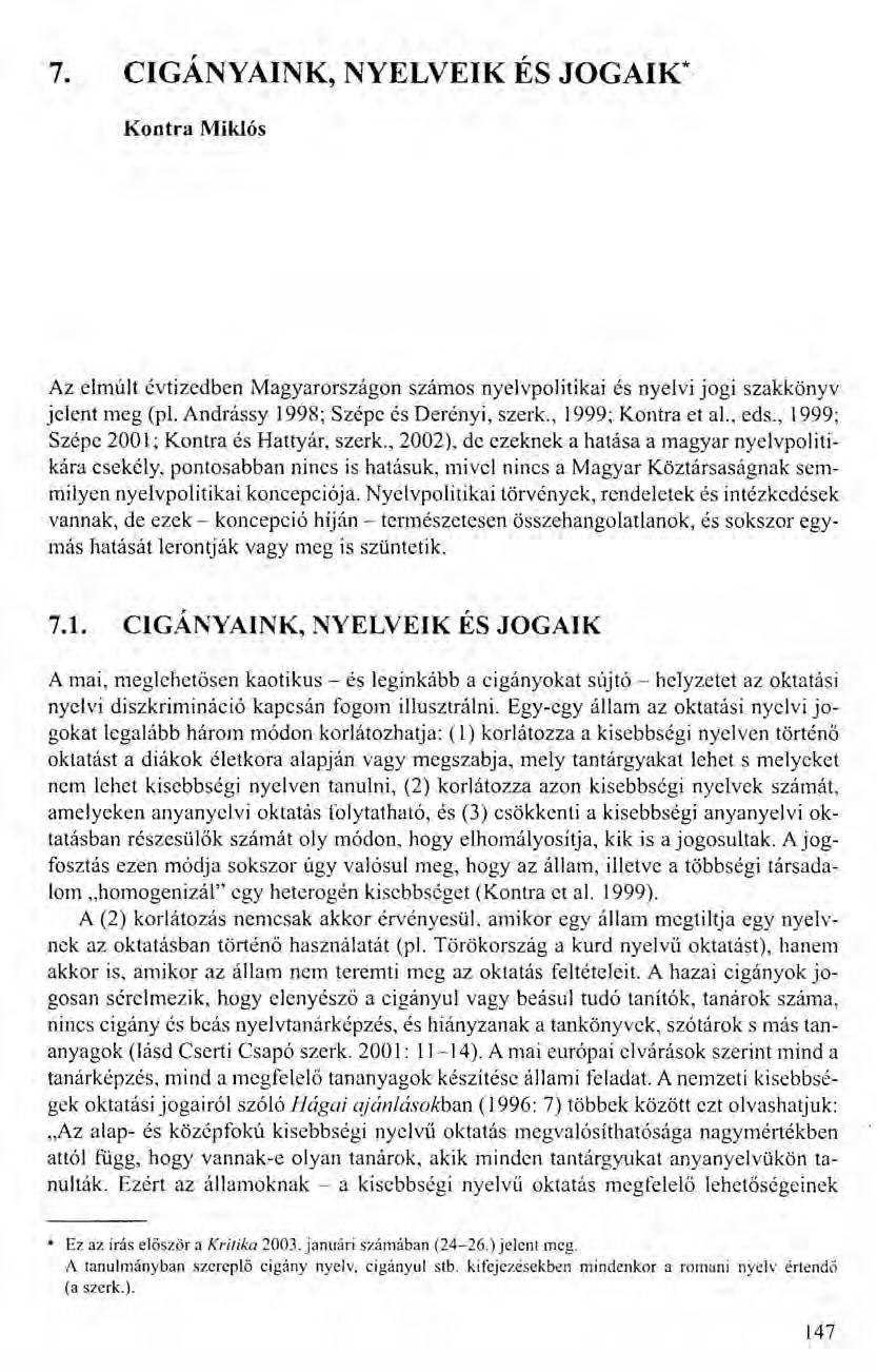 7. CIGÁNYAINK, NYELVEIK ÉS JOGAIK* Kontra Miklós Az elmúlt évtizedben Magyarországon számos nyelvpolitikai és nyelvi jogi szakkönyv jelent meg (pl. Andrássy 1998; Szépc és Derényi, szerk.