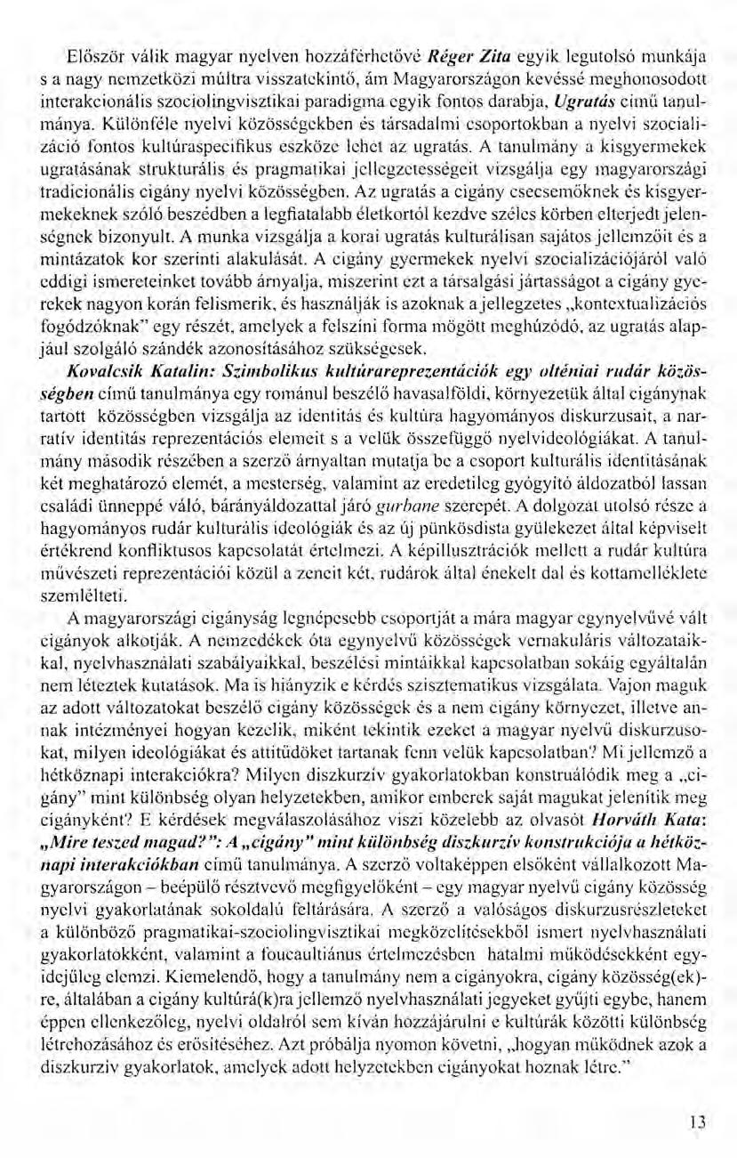 Először válik magyar nyelven hozzáférhetővé Réger Zita egyik legutolsó munkája s a nagy nemzetközi múltra visszatekintő, ám Magyarországon kevéssé meghonosodott interakcionális szociolingvisztikai