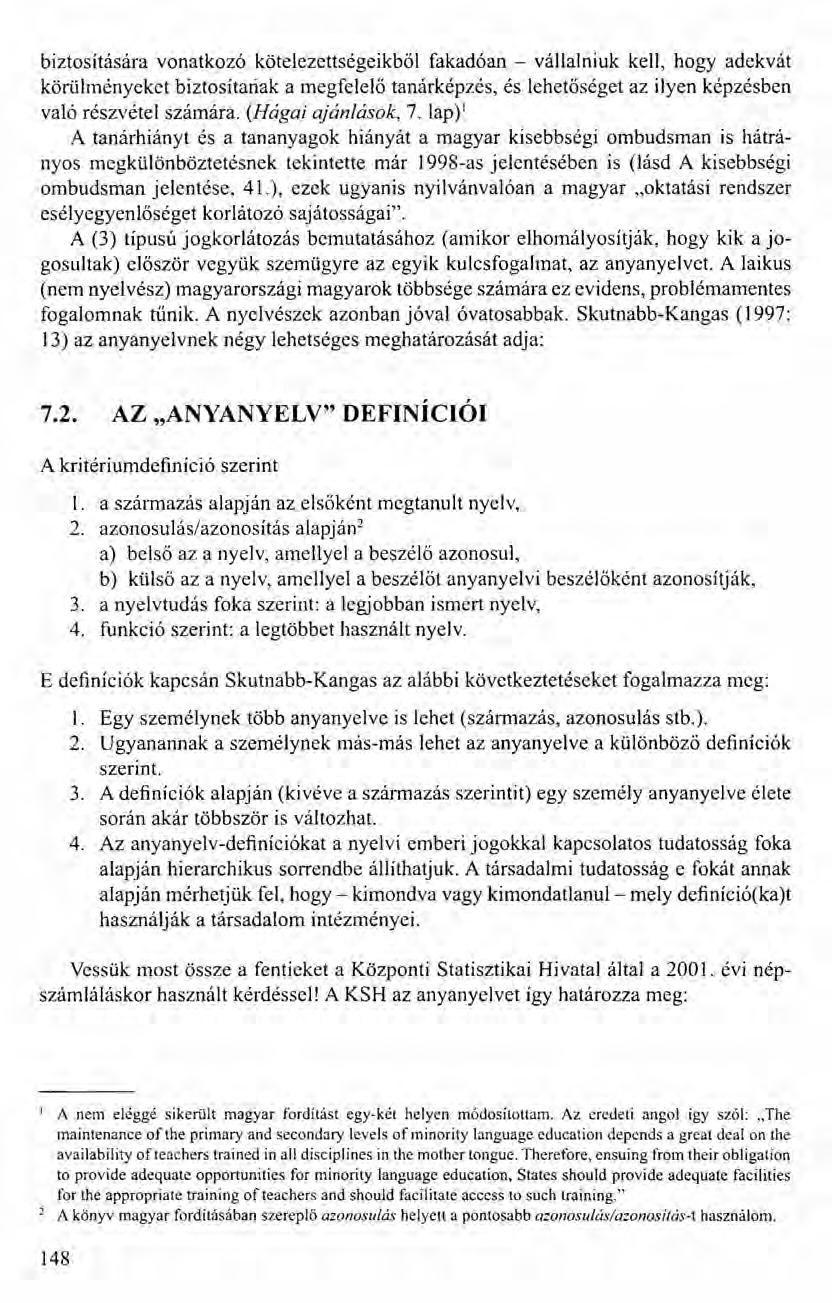 biztosítására vonatkozó kötelezettségeikből fakadóan - vállalniuk kell, hogy adekvát körülrnényeket biztosítariak a megfelelő tanárképzés, és lehetőséget az ilyen képzésben való részvétel számára.