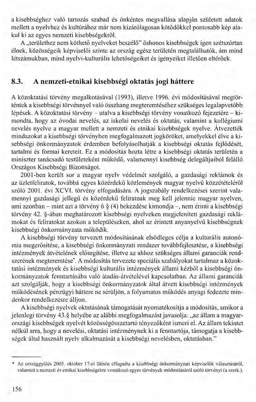 a kisebbséghez való tartozás szabad és önkéntes megvallása alapján született adatok mellett a nyelvhez és kultúrához már nem kizárólagosan kötődőkkcl pontosabb kép alakul ki az egyes nemzeti