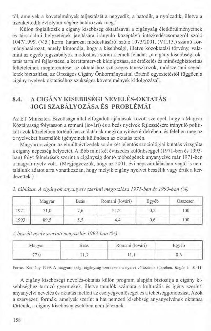 től, amelyek a követelmények teljesítését a negyedik, a hatodik, a nyolcadik, illetve a tizenkettedik évfolyam végére határozzák meg.
