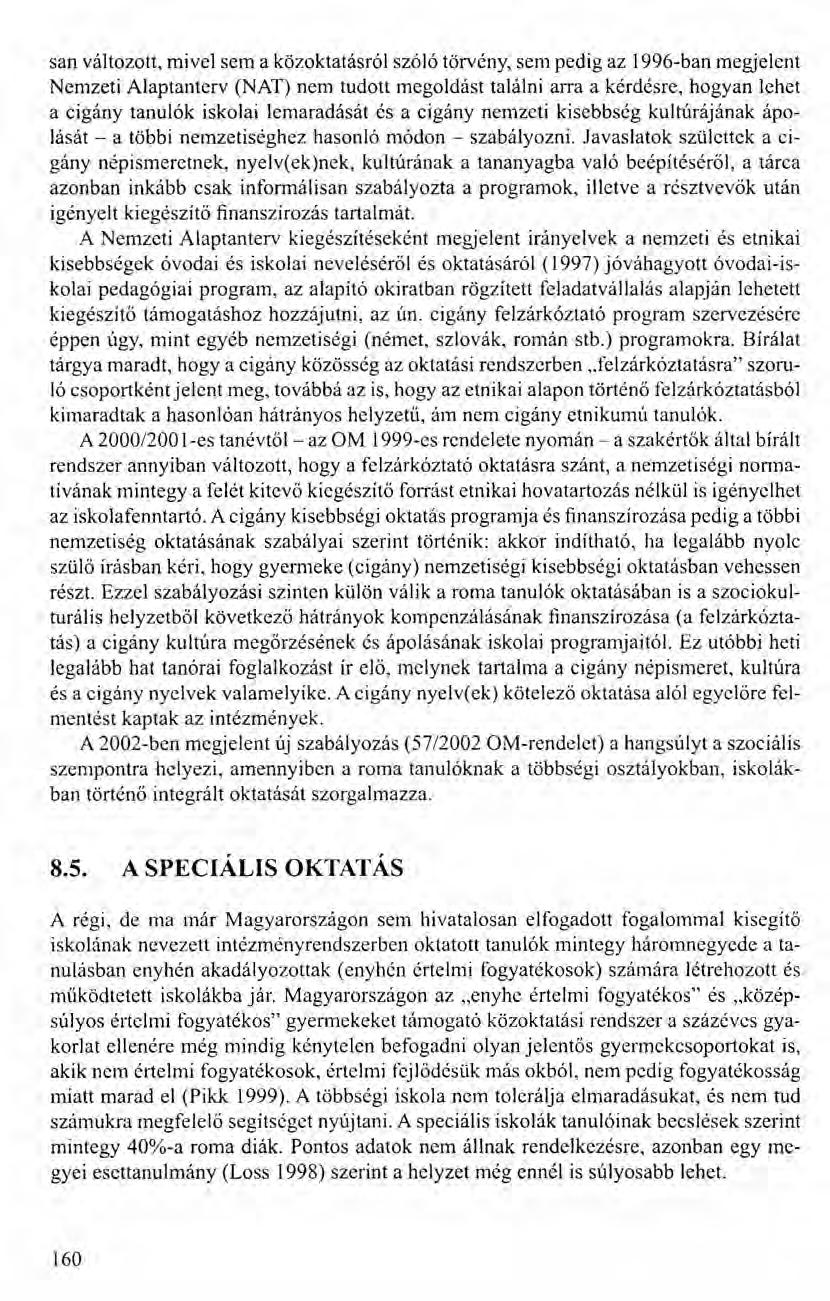 san változott, mivel sem a közoktatásról szóló törvény, sem pedig az I 996-ban megjelent Nemzeti Alaptanterv (NAT) nem tudott megoldást találni arra a kérdésre, hogyan lehet a cigány tanulók iskolai