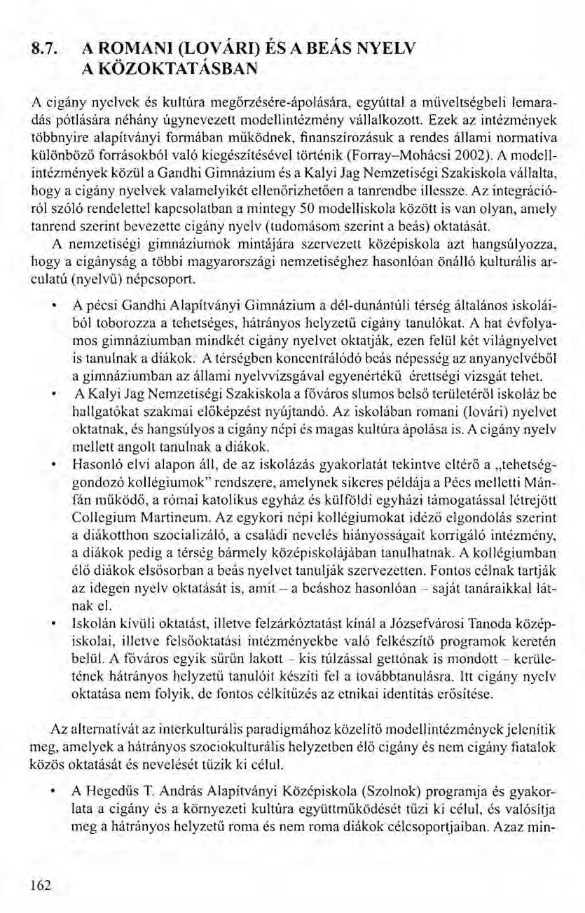 8.7. A ROMANI (LOVÁRI) ÉS A BEÁS NYELV A KÖZOKTATÁSBAN A cigány nyelvek és kultúra megőrzésére-ápolására, egyúttal a műveltségbeli lemaradás pótlására néhány úgynevezett modell intézmény vállalkozott.