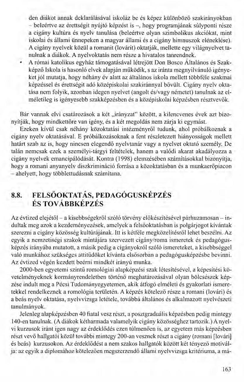 den diákot annak deklarálásával iskoláz be és képez különböző szakirányokban - beleértve az érettségit nyújtó képzést is -, hogy programjának súlyponti része a cigány kultúra és nyelv tanulása