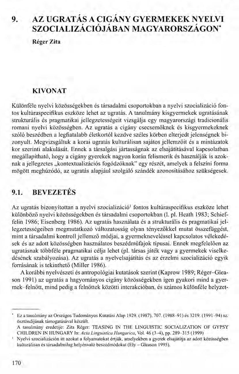 9. AZ UGRATÁS A CIGÁNY GYERMEKEK NYELVI SZOCIALIZÁCIÓJÁBAN MAGYARORSZÁGON* Réger Zita KIVONAT Különféle nyelvi közösségekben és társadalmi csoportokban a nyelvi szocializáció fontos kultúraspecifikus