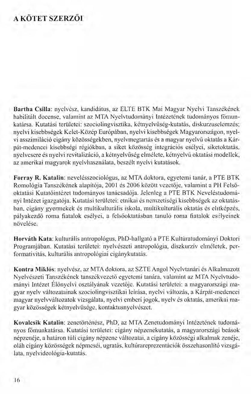 A KÖTET SZERZŐI Bartha Csilla: nyelvész, kandidátus, az ELTE BTK Mai Magyar Nyelvi Tanszékének habilitált docense, valamint az MTA Nyelvtudományi Intézetének tudományos főmunkatársa.