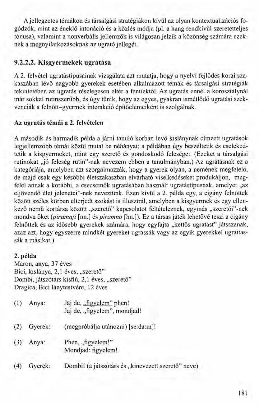 Ajellegzetes témákon és társalgási stratégiákon kívül az olyan kontextualizációs fogódzók, mint az éneklő intonáció és a közlés módja (pl.