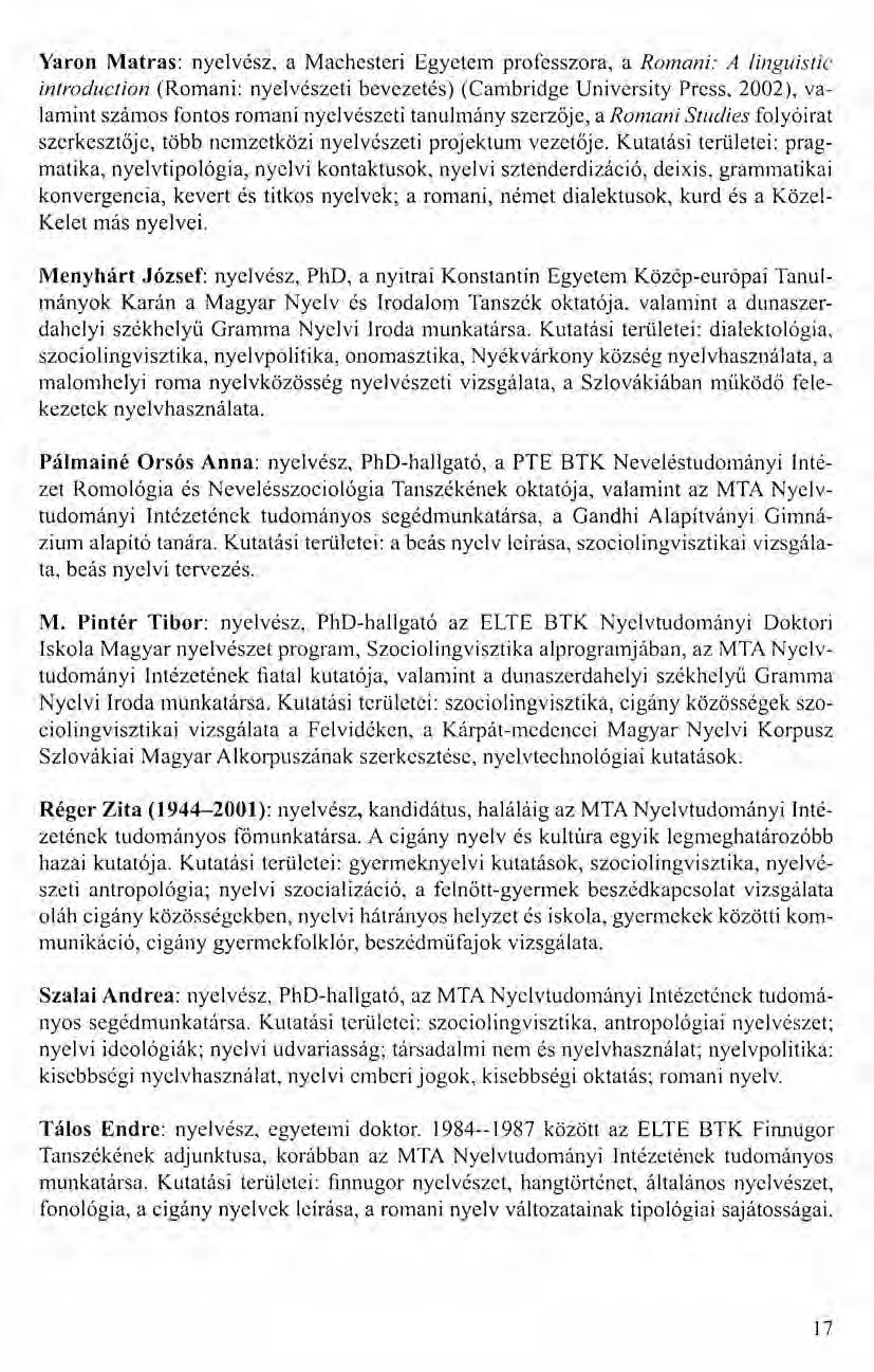 Yaron Matras: nyelvész, a Machesteri Egyetem professzora, a Romani: A linguistic introduction (Romani: nyelvészeti bevezetés) (Cambridge University Press, 2002), valamint szárnos fontos romani