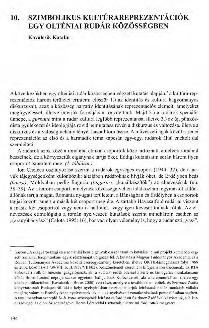 10. SZIMBOLIKUS KULTÚRAREPREZENTÁCIÓK EGY OLTÉNIAI RUDÁR KÖZÖSSÉGBEN Kovalesik Katalin A következőkben egy olténiai rudár közösségben végzett kutatás alapján: a kultúra-reprezentációk három területét