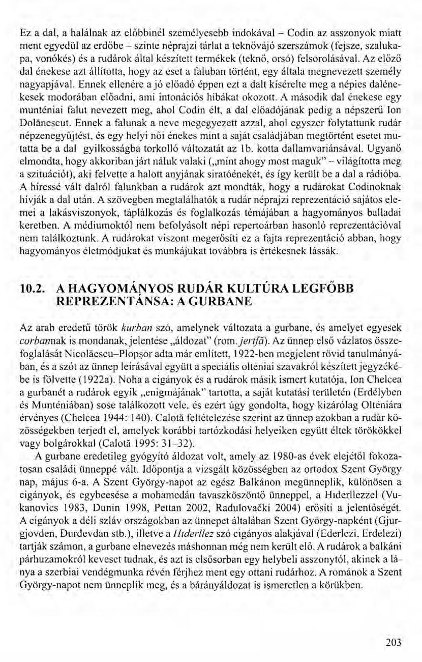 Ez a dal, a halálnak az előbbinél személyesebb indokával - Codin az asszonyok miatt ment egyedül az erdőbe - szinte néprajzi tárlat a teknővájó szerszámok (fejsze, szalukapa, vonókés) és a rudárok
