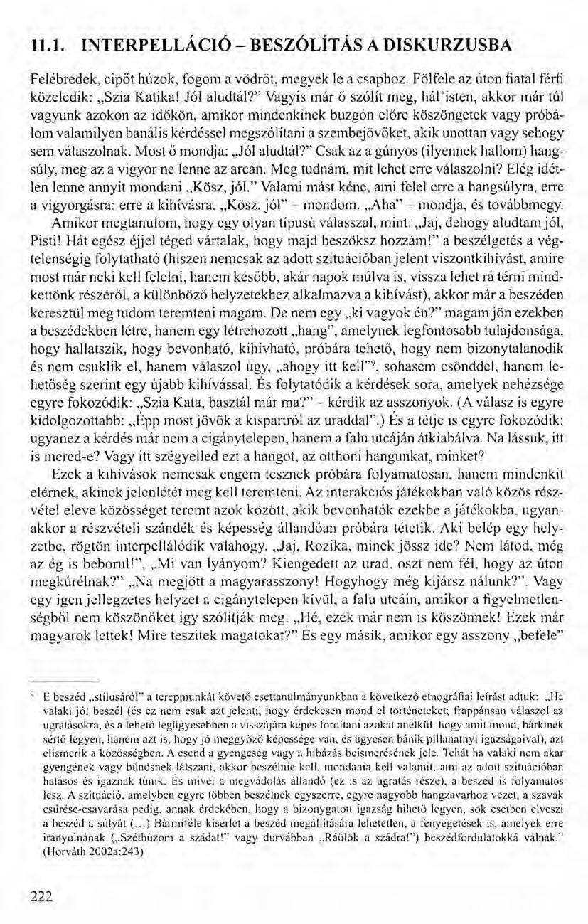 11.1. INTERPELLÁCIÓ - BESZÓLÍT ÁS A DISKURZUSBA Felébredek, cipőt húzok, fogom a vödröt, megyek le a csaphoz. Fölfele az úton fiatal férfi közeledik: "Szia Katika! Jól aludtál?