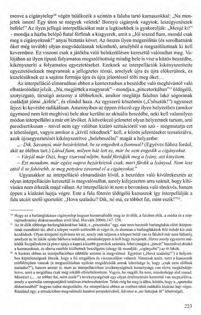 menve a cigány telep 10 végén találkozik a szintén a faluba tartó kamaszokkal: "Na menjetek innen! Egy úton se megyek veletek! Bornyú cigányok vagytok, leszégyenítetek befelé!