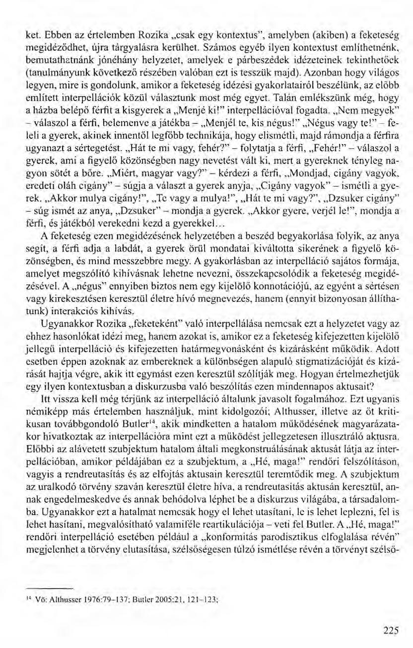ket. Ebben az értelemben Rozika "csak egy kontextus", amelyben (akiben) a feketeség megidéződhet, újra tárgyalásra kerülhet.