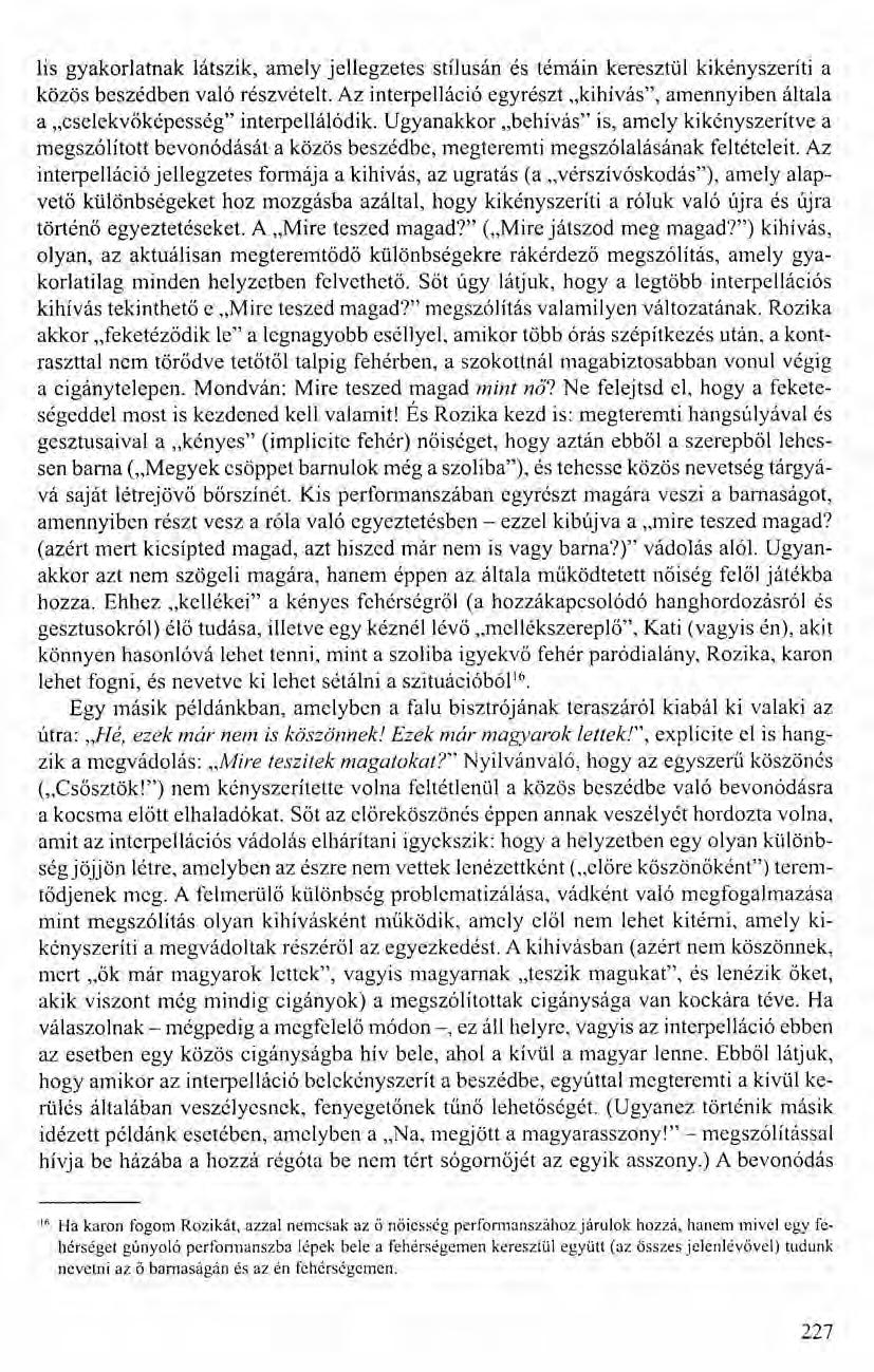 bamaságán lis gyakorlatnak látszik, amely jellegzetes stílusán és témáin keresztül kikényszeríti a közös beszédben való részvételt.