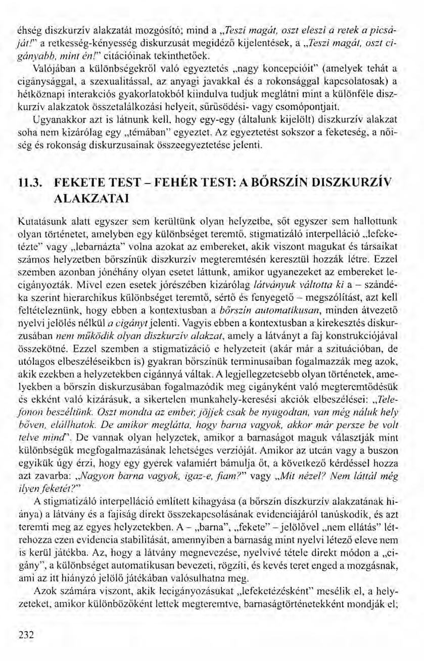 éhség diszkurzív alakzatát mozgósító; mind a "Teszi magát, oszt eleszi a retek a picsáját!" a retkesség-kényesség diskurzusát megidéző kijelentések, a "Teszi magát, oszt cigányabb. mint én!