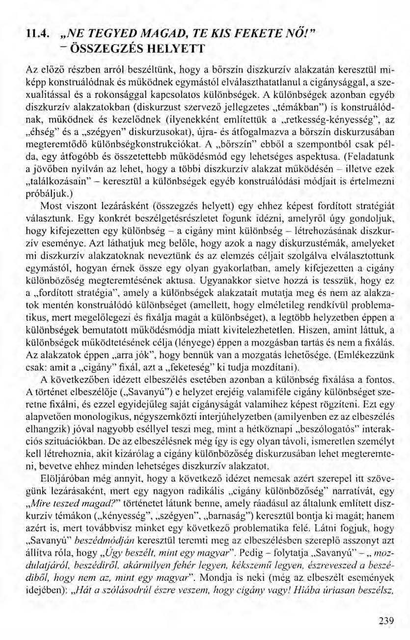11.4. "NE TEGYED MAGAD, TE KIS FEKETE NŐI" - ÖSSZEGZÉS HELYETT Az előző részben arról beszéltünk, hogy a bőrszín diszkurzív alakzatán keresztül miképp konstruálódnak és működnek egymástól