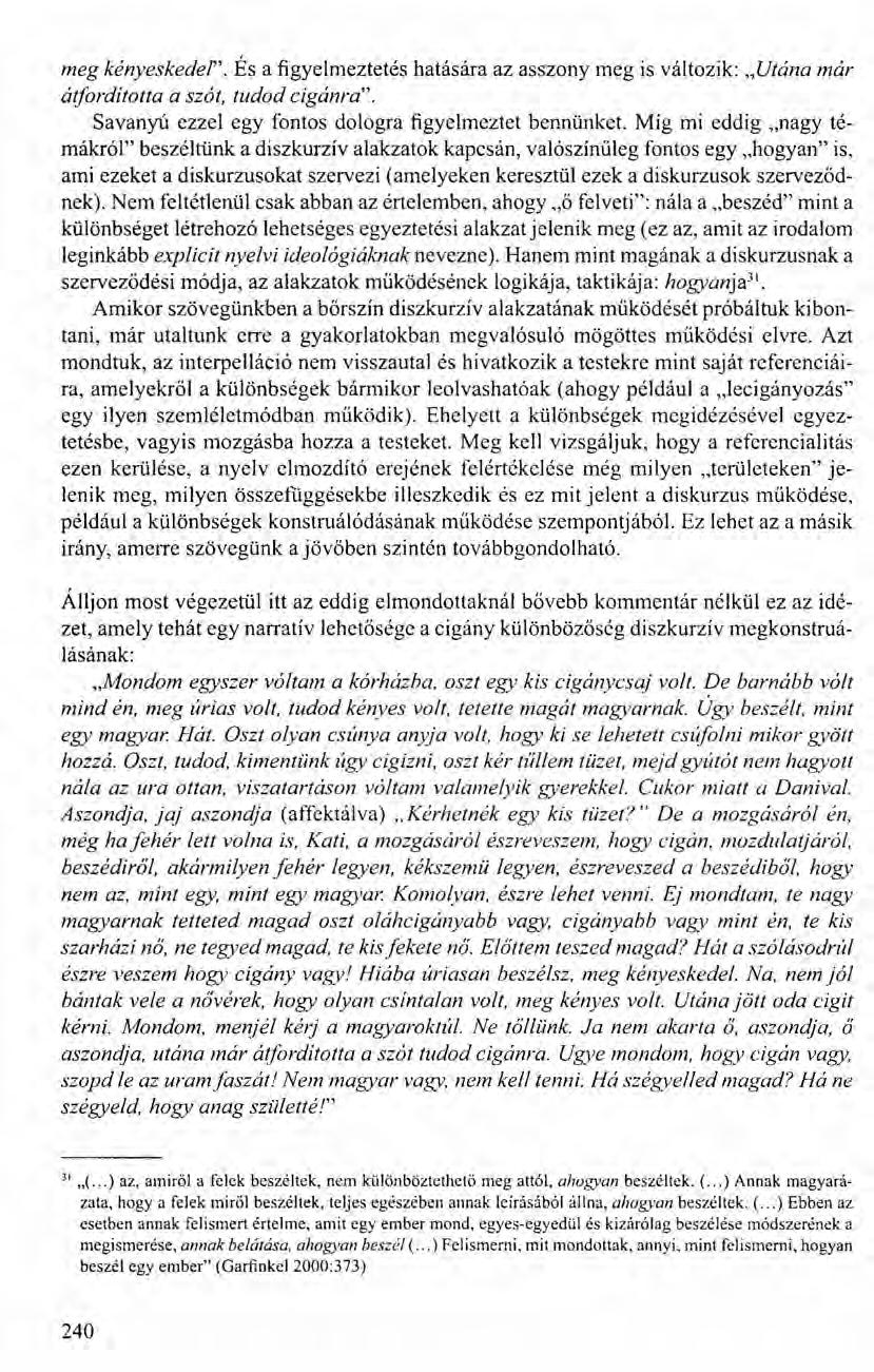meg kényeskedel". És a figyelmeztetés hatására az asszony meg is változik: "Utána már átfordította a szót, tudod cigánra". Savanyú ezzel egy fontos dologra figyelmeztet bennünket.