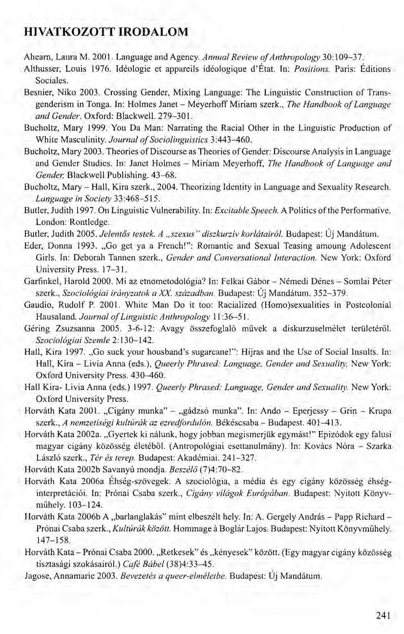 HIVATKOZOTT IRODALOM Aheam, Laura M. 2001. Language and Agency. Annual Review of Anthropology 30: 109-37. Althusser, Louis 1976. Idéologie et appareils idéologique d'état. In: Positions.