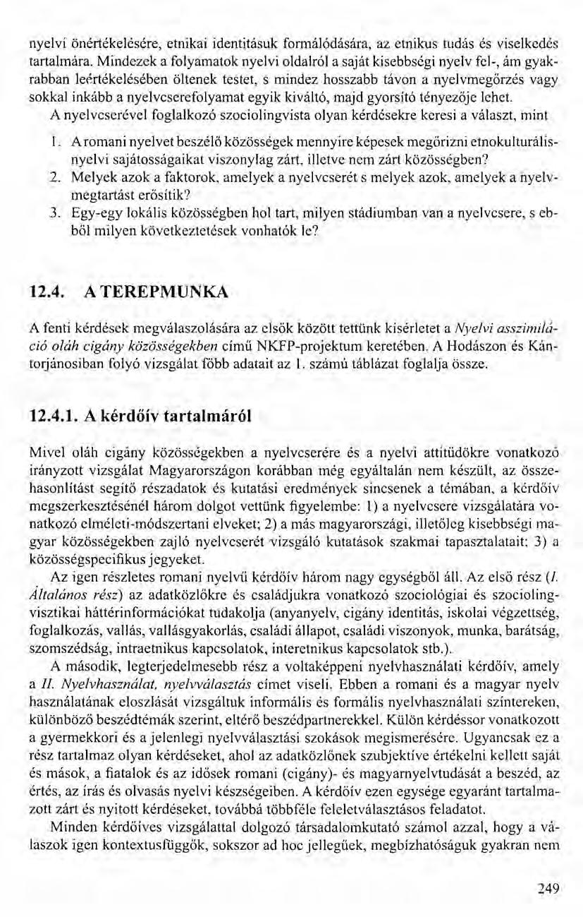 nyelvi önértékelésére, etnikai identitásuk formálódására, az etnikus tudás és viselkedés tartalmára.