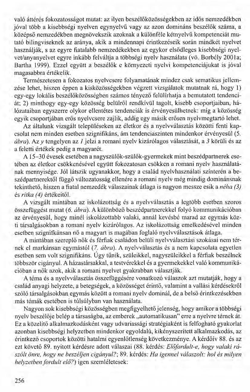 való áttérés fokozatosságot mutat: az ilyen beszélőközösségekben az idős nemzedékben jóval több a kisebbségi nyelven egynyelvű vagy az azon domináns beszélők száma, a középső nemzedékben megnövekszik