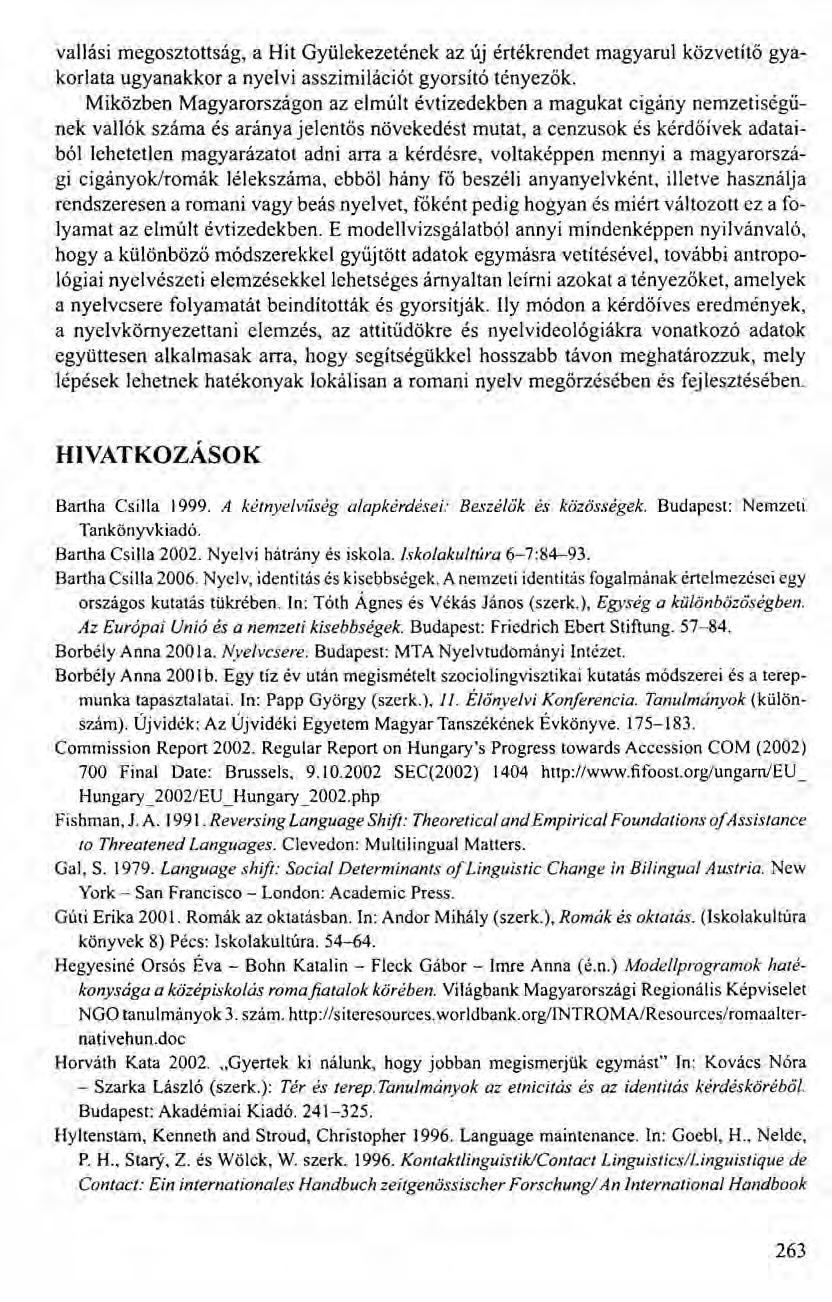 vallási megosztottság, a Hit Gyülekezetének az új értékrendet magyarul közvetítő gyakorlata ugyanakkor a nyelvi asszimilációt gyorsító tényezők.