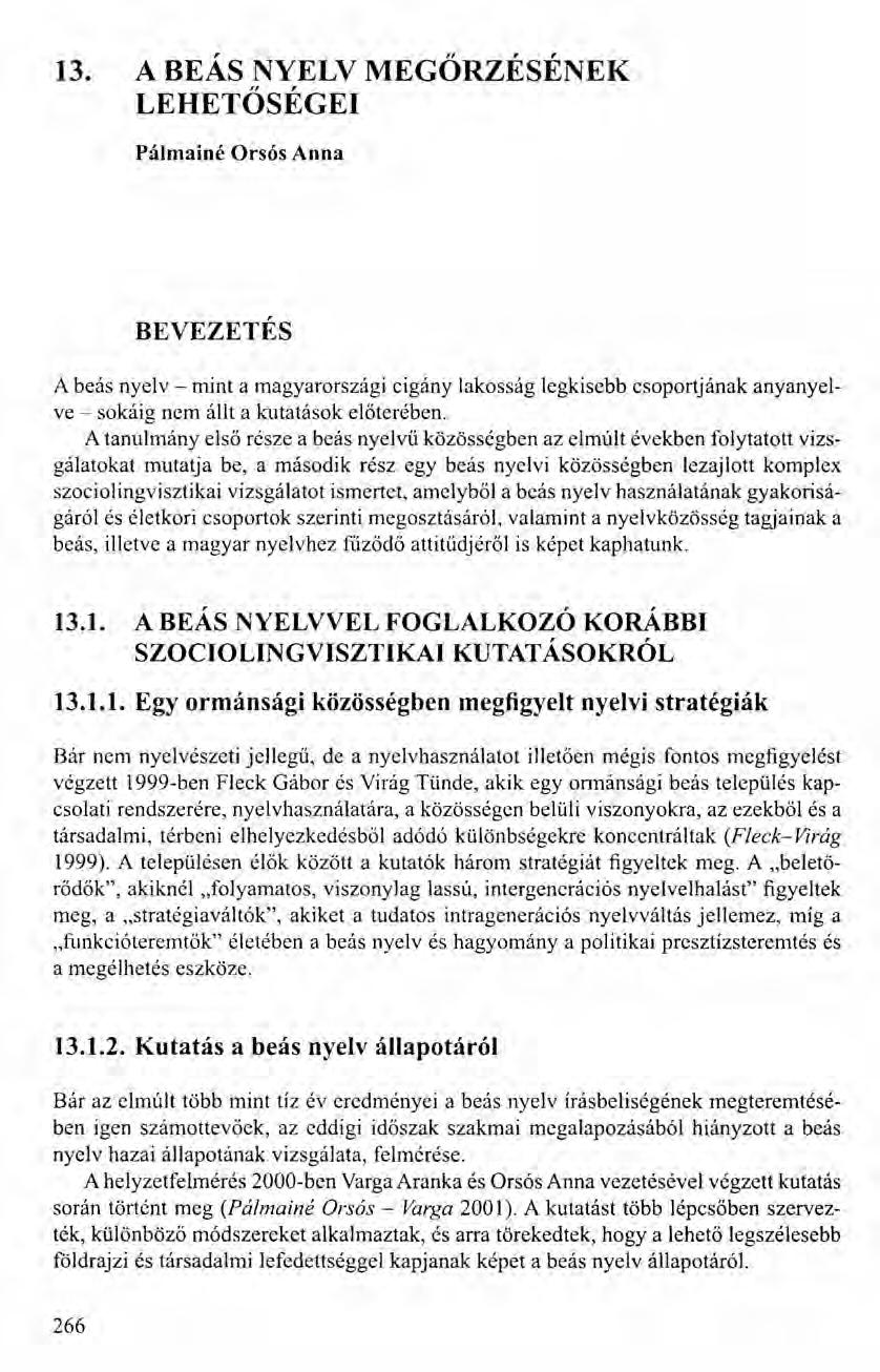 13. A BEÁS NYELV MEGŐRZÉSÉNEK LEHETŐSÉGEI Pálmainé Orsós Anna BEVEZETÉS A beás nyelv - mint a magyarországi cigány lakosság legkisebb csoportjának anyanyelve - sokáig nem állt a kutatások előterében.