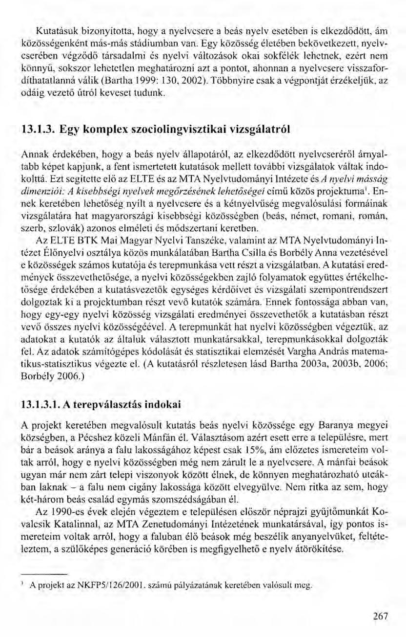 Kutatásuk bizonyította, hogyanyelvcsere a beás nyelv esetében is elkezdődött, ám közösségenként más-más stádiumban van.