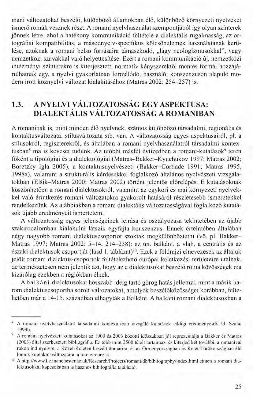 mani változatokat beszélő, különböző államokban élő, különböző környezeti nyelveket ismerő romák vesznek részt.