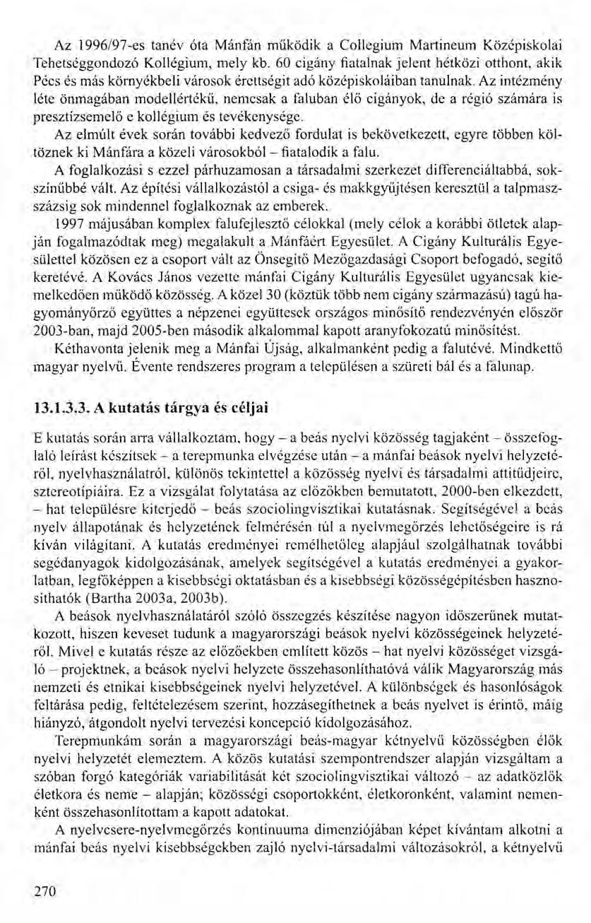Az 1996/97-es tanév óta Mánfán működik a Collegium Martineum Középiskolai Tehetséggondozó Kollégium, mely kb.