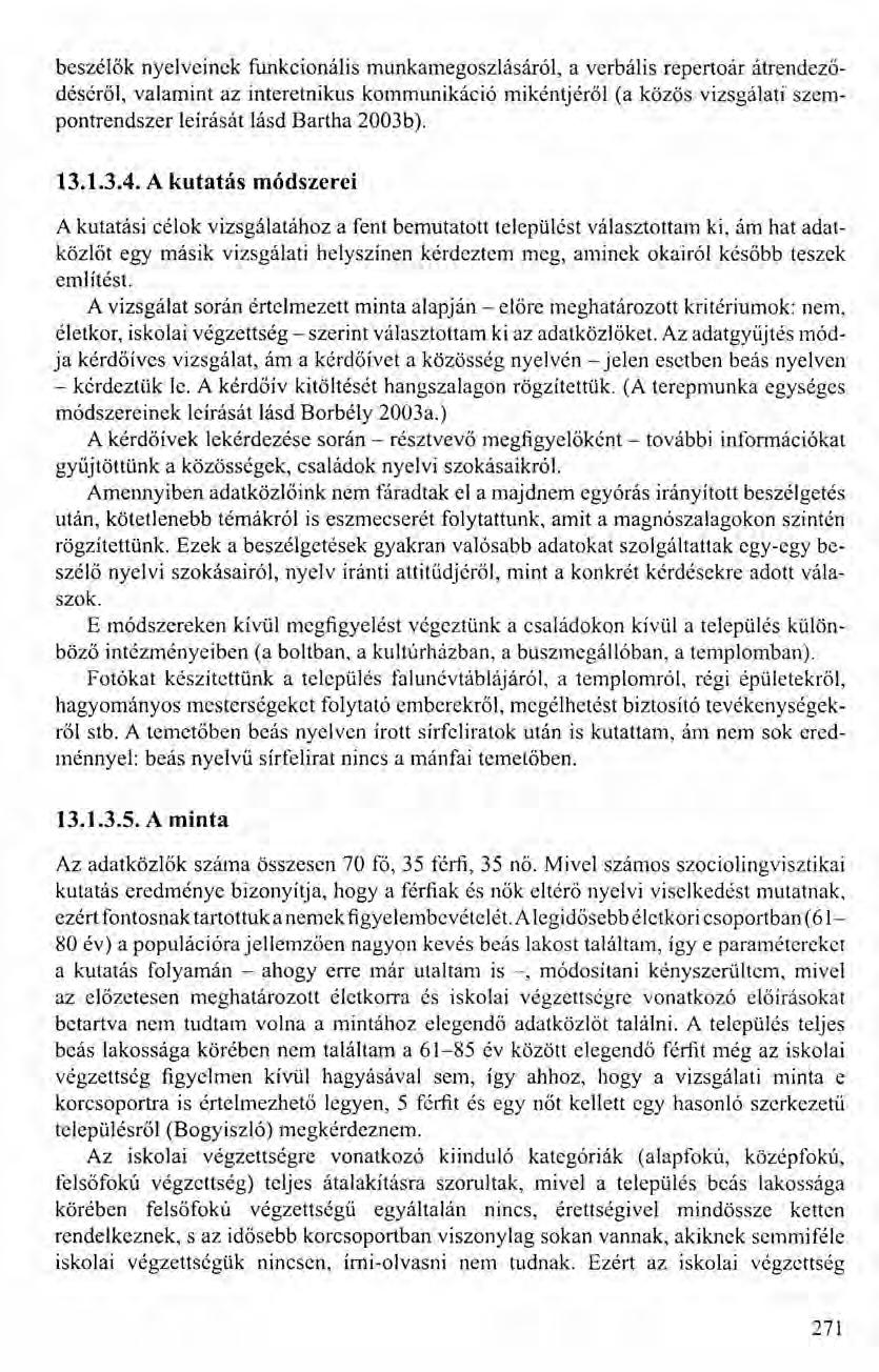 beszélők nyelveinek funkcionális munkamegoszlásáról, a verbális repertoár átrendeződéséről, valamint az interetnikus kommunikáció mikéntjéről (a közös vizsgálati szempontrendszer leírását lásd Bartha