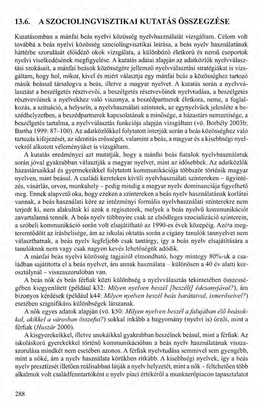 13.6. A SZOCIOLINGVISZTlKAI KUTATÁS ÖSSZEGZÉSE Kutatásomban a mánfai beás nyelvi közösség nyelvhasználatát vizsgáltam.