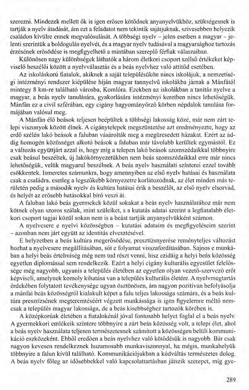 szerezni. Mindezek mellett ők is igen erősen kötődnek anyanyelvükhöz.