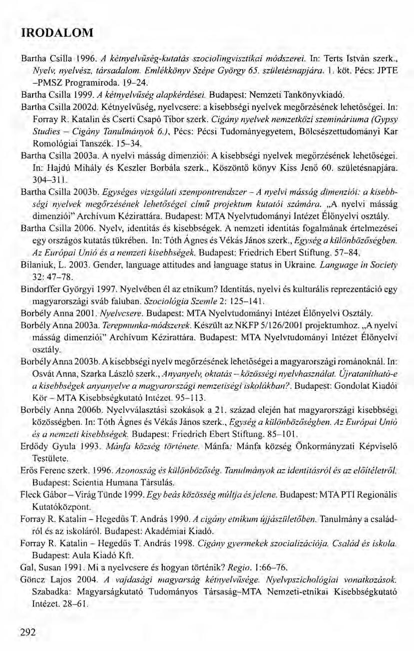 IRODALOM Bartha Csilla 1996. A kétnyelvűség-kutatás szociolingvisztikai módszerei. In: Terts István szerk., Nyelv, nyelvész, társadalom. Emlékkönyv Szépe György 65. születésnapjára. 1. köt.