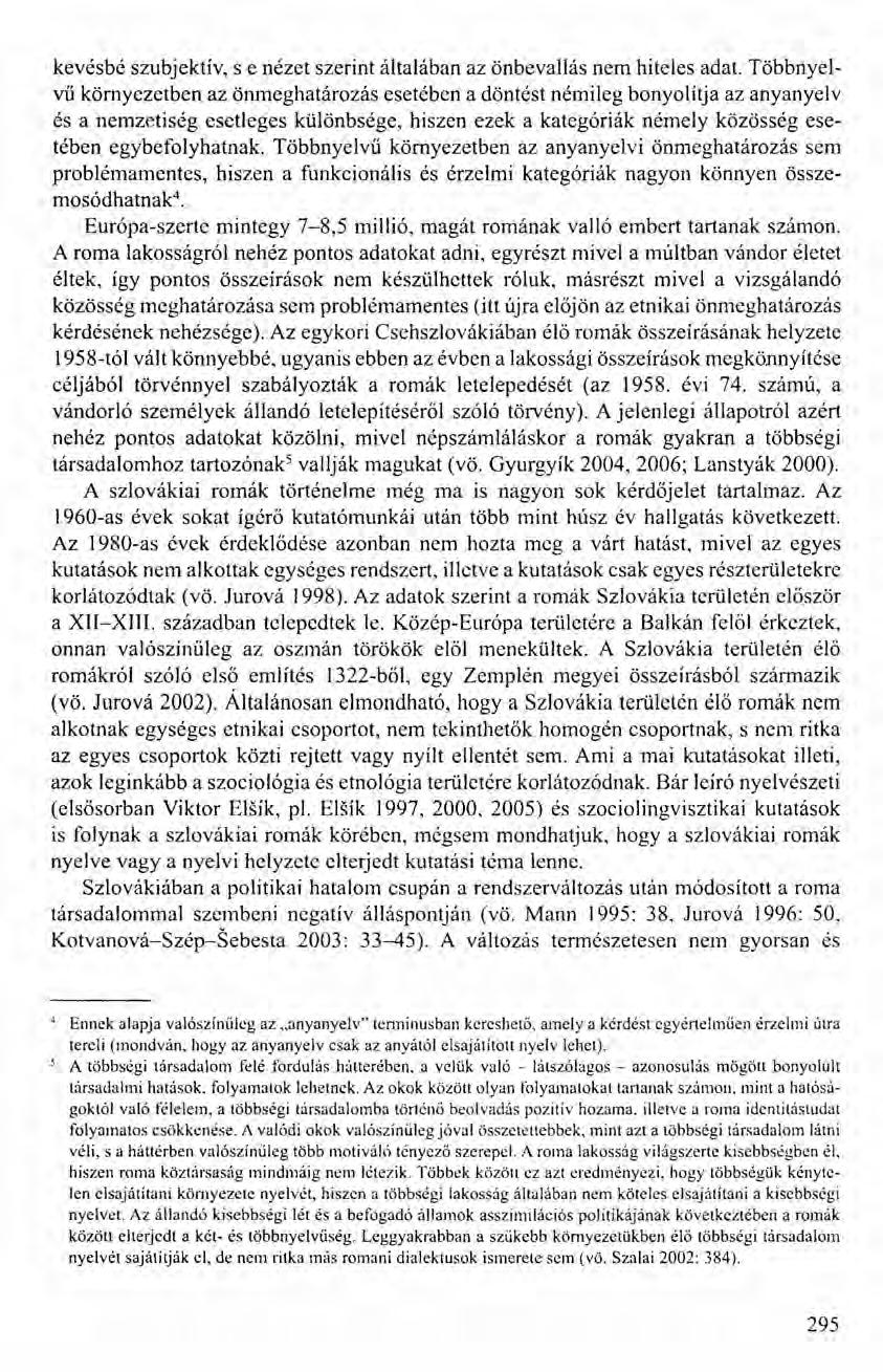 kevésbé szubjektív, senézet szerint általában az önbevallás nem hiteles adat.