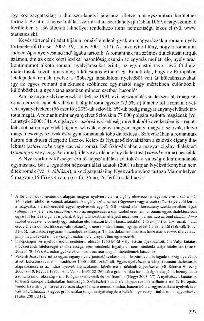 így közigazgatásilag a dunaszerdahelyi járáshoz, illetve a nagyszombati kerülethez tartozik.