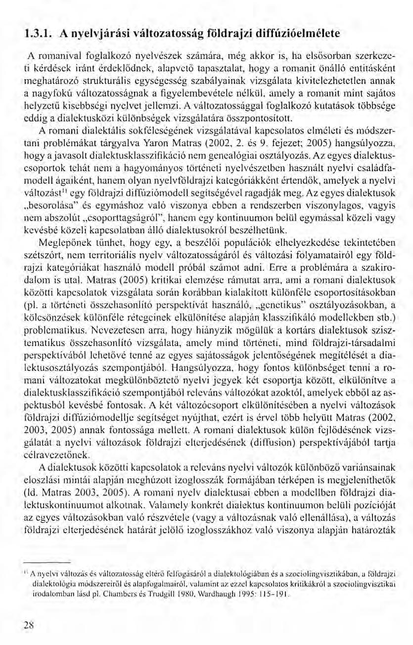 1.3.1. A nyelvj árási változatosság földrajzi diffúzióelmélete A romani val foglalkozó nyelvészek számára, még akkor is, ha elsősorban szerkezeti kérdések iránt érdeklődnek, alapvető tapasztalat,