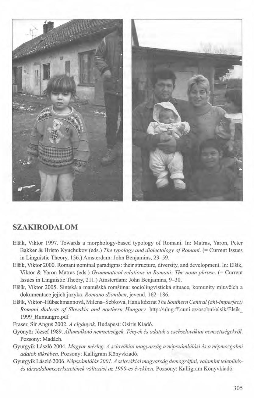 SZAKIRODALOM Elsík, Viktor 1997. Towards a rnorphology-based typology of Romani. In: Matras, Yaron, Peter Bakker & Hristo Kyuchukov (eds.) The typology and dialectology o/romani.